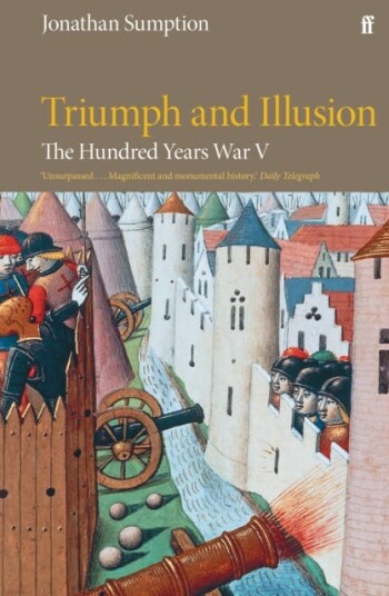 The Hundred Years War Vol 5 Triumph and Illusion The Hundred Years War Vol 5 Triumph and Illusion