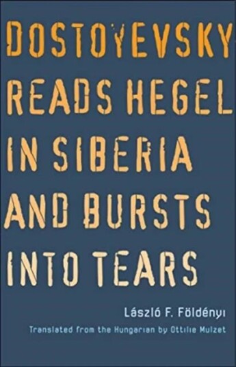 Dostoyevsky Reads Hegel In Siberia And Bursts Into Tears Av Laszlo F. Foldenyi Dostoyevsky Reads Hegel In Siberia And Bursts Into Tears Av Laszlo F. Foldenyi