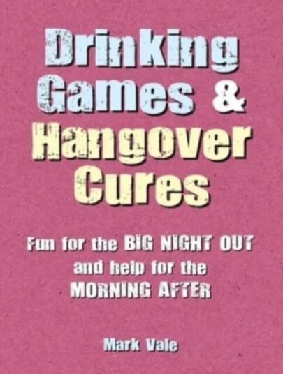 Drinking Games & Hangover Cures Av Mark Vale