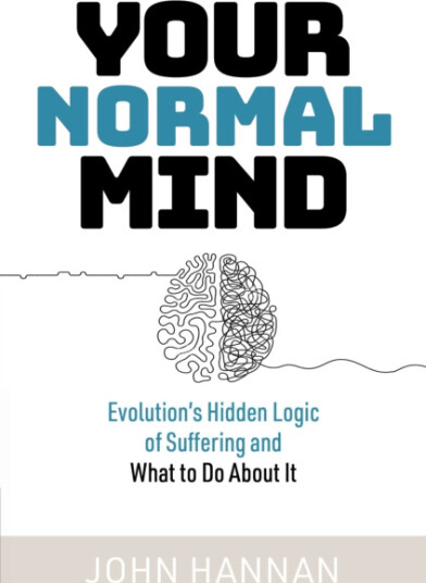 Your Normal Mind Evolution’s Hidden Logic of Suffering … And What to Do About It