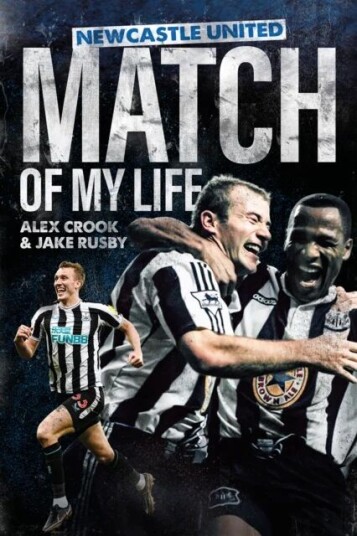 Newcastle United Match Of My Life Av Alex Crook, Jake Rusby