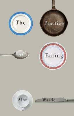 The Practice Of Eating Av Alan (University Of Manchester) Warde