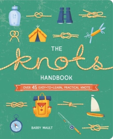 The Knots Handbook  Over 45 EasytoLearn, Practical Knots