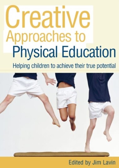 Creative Approaches to Physical Education Helping Children to Achieve their True Potential Creative Approaches to Physical Education Helping Children to Achieve their True Potential