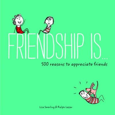 Friendship Is... 500 Reasons to Appreciate Friends
