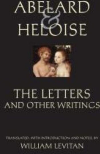 Abelard and Heloise: The Letters and Other Writings