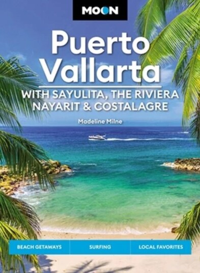Moon Puerto Vallarta: With Sayulita, The Riviera Nayarit & Costalegre Av Madeline Milne