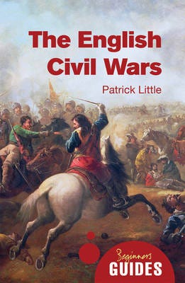 The English Civil Wars A Beginner's Guide