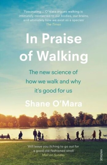 In Praise Of Walking Av Shane O'Mara In Praise Of Walking Av Shane O'Mara