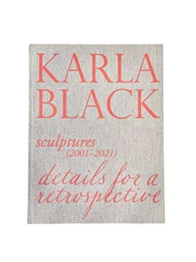 Karla Black Sculptures (2001OCo2021). Details For A Retrospective