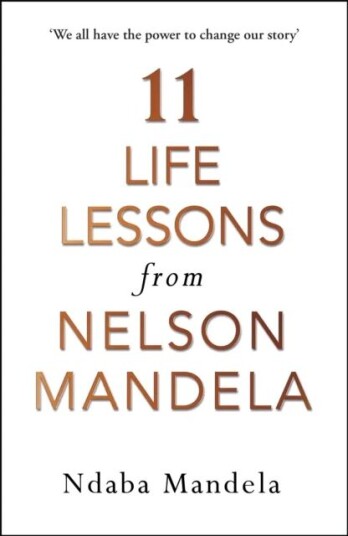 11 Life Lessons From Nelson Mandela Av Ndaba Mandela