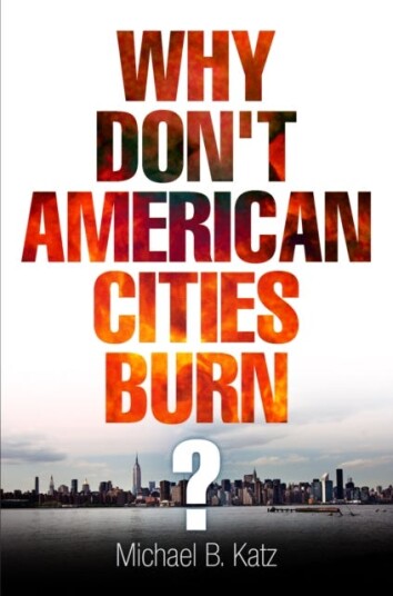 Why Don'T American Cities Burn? Av Michael B. Katz