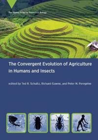The Convergent Evolution Of Agriculture In Humans And Insects Av Ted R. Schultz, Richard Gawne