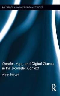Harvey Alison Gender Age and Digital Games in the Domestic Context