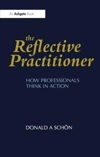 The Reflective Practitioner  How Professionals Think in Action