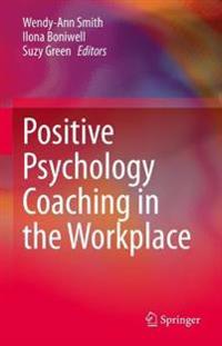 Smith Wendy-Ann Positive Psychology Coaching in the Workplace