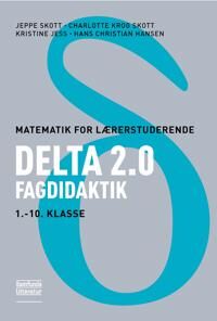 Delta Jeppe Skott Delta 2.0; Fagdidaktik 1. - 10. klasse Delta Jeppe Skott Delta 2.0; Fagdidaktik 1. - 10. klasse