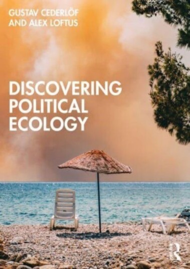 Discovering Political Ecology Av Gustav (University Of Gothenburg Sweden.) Cederloef, Alex (King'S College London Uk) Loftus