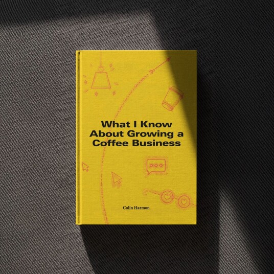 What I Know about Growing a Coffee Business by Colin Harmon