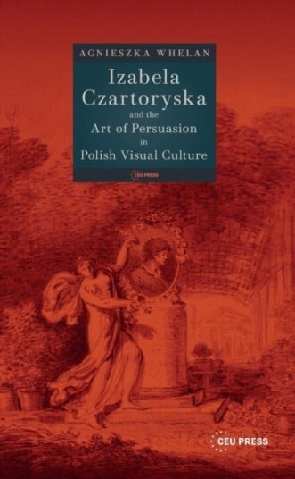 Izabela Czartoryska and the Art of Persuation in Polish Visual Culture