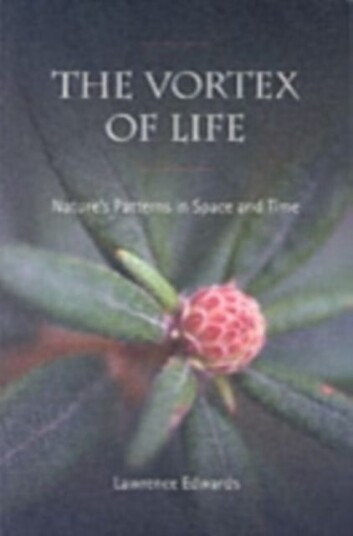 The Vortex of Life Nature's Patterns in Space and Time The Vortex of Life Nature's Patterns in Space and Time