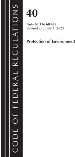 Code of Federal Regulations Title 40 Protection of the Environment 60.1 60.499 Revised as of July 1 2023