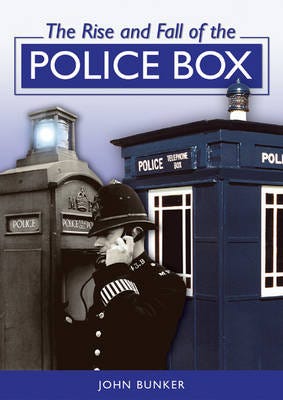 The Rise And Fall Of The Police Box Av John Bunker