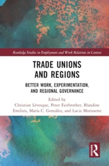 Trade Unions and Regions Better Work, Experimentation, and Regional Governance