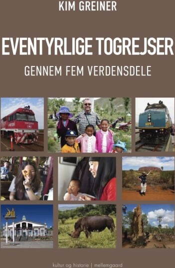 Eventyrlige Togreiser Gjennom Fem Verdensdeler | Kim Greiner | Språk: Dansk