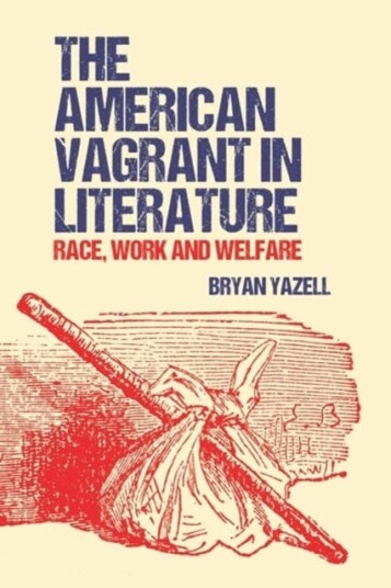 The American Vagrant in Literature  Race, Work and Welfare