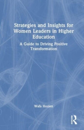 Strategies and Insights for Women Leaders in Higher Education A Guide to Driving Positive Transformation