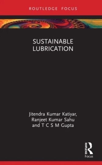 Sustainable Lubrication Av Jitendra Kumar (Srm Inst. Of Science & Tech. India) Katiyar, Ranjeet Kumar (Nit Karnataka India) Sahu, T C S M (Apar In