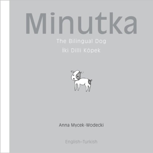 Minutka: The Bilingual Dog Turkish English Minutka: The Bilingual Dog Turkish English