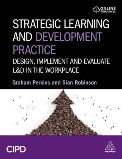 Strategic Learning and Development Practice Design, Implement and Evaluate L&D in the Workplace Strategic Learning and Development Practice Design, Implement and Evaluate L&D in the Workplace