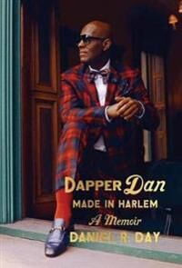 Day Daniel R. Dapper Dan: Made in Harlem