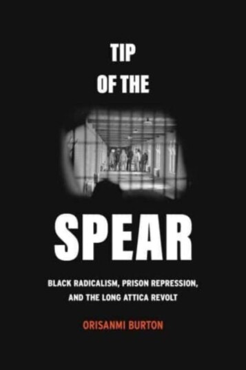Tip of the Spear  Black Radicalism, Prison Repression, and the Long Attica Revolt