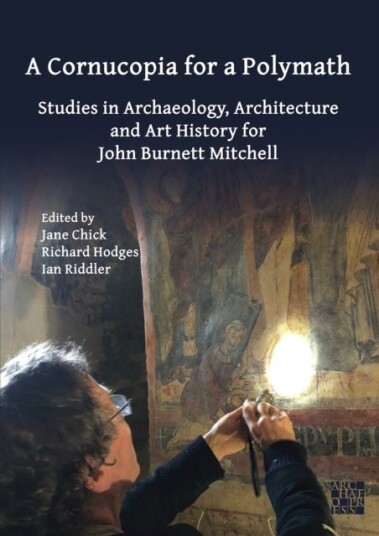 A Cornucopia for a Polymath: Studies in Archaeology Architecture and Art History for John Burnett Mitchell