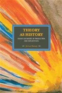 Theory As History: Essays On Modes Of Production And Exploitation Av Jarius Banaji