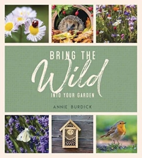 Bring The Wild Into Your Garden Av Annie Burdick