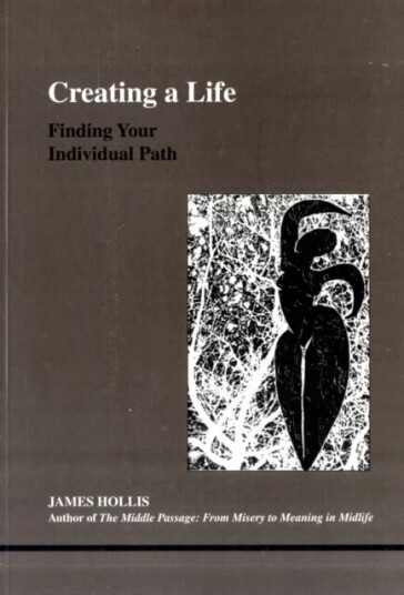 Creating A Life Av James Hollis Creating A Life Av James Hollis