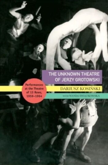 The Unknown Theatre of Jerzy Grotowski av Dariusz Kosinski, Wanda Swiatkowska