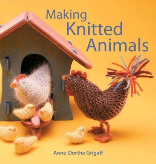 Making Knitted Animals Av Anne-Dorthe Grigaff