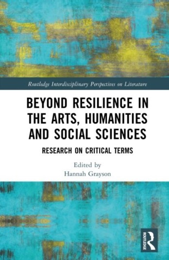 Beyond Resilience in the Arts Humanities and Social Sciences Beyond Resilience in the Arts Humanities and Social Sciences
