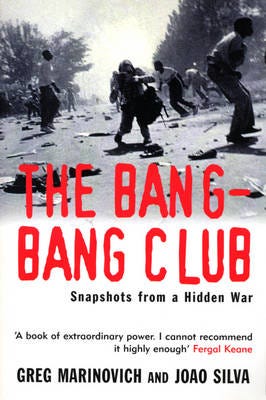 The BangBang Club Snapshots from a Hidden War