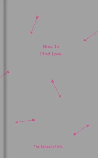 How To Find Love Av The School Of Life