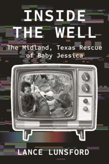 Inside the Well  The Midland, Texas Rescue of Baby Jessica