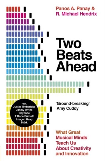 Two Beats Ahead What Great Musical Minds Teach Us About Creativity and Innovation