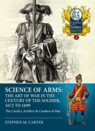 Science of Arms: The Art of War in the Century of the Soldier, 1672 to 1699, Volume 2  The Cavalry,