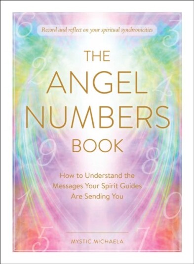 The Angel Numbers Book  How to Understand the Messages Your Spirit Guides Are Sending You