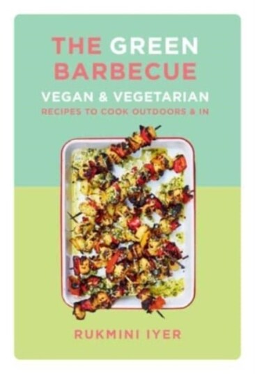 The Green Barbecue   Vegan & Vegetarian Recipes to Cook Outdoors & In